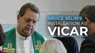 Bruce Selin&rsquo;s Installation as Vicar of Immanuel Lutheran Church&mdash;Five Forks