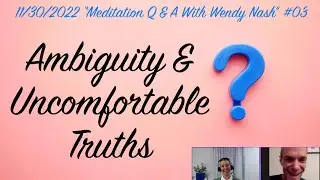 Ambiguity & Uncomfortable Truths | 11/30/2022 &ldquo;Meditation Q & A With Wendy Nash&rdquo;&nbsp;#03