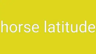Horse Latitude Definition & Meaning