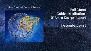 FULL MOON / Guided Meditation / DECEMBER 26, 2023 / Deep Emotional Cleanse & Release