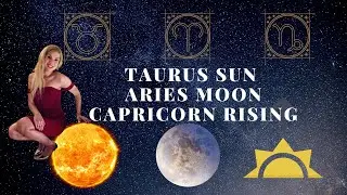 The BIG 3: Taurus Sun, Capricorn Rising, Aries Moon