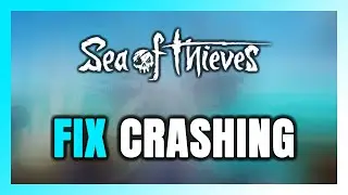 How to FIX Sea of Thieves Crashing