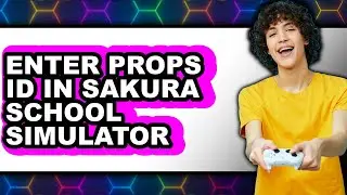How to Enter Props Id in Sakura School Simulator - Easy Guide