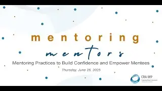 Mentoring Mentors 2025: Mentoring Practices to Build Confidence and Empower Mentees
