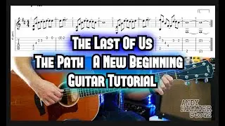 The Last Of Us The Path (A New Beginning) Guitar Tutorial Lesson