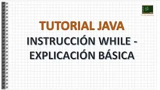 Tutorial Java- Instruccion while -  Explicación básica