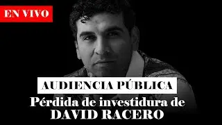 EN VIVO | Audiencia p&uacute;blica de P&Eacute;RDIDA DE INVESTIDURA de DAVID RACERO |&nbsp;Daniel&nbsp;Coronell