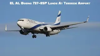 EL AL Boeing 737-85P 4X-EKJ Landing at Teesside International Airport | 14-01-26 |