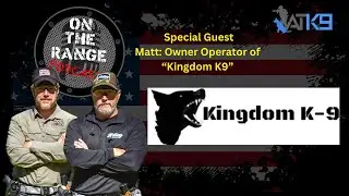 K9 Training: Insights from Matt Foster of Kingdom K-9 | On The Range Podcast