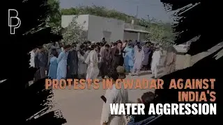 Protests in Gwadar against India's water aggression