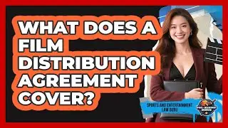 What Does A Film Distribution Agreement Cover? - Sports and Entertainment Law Guru