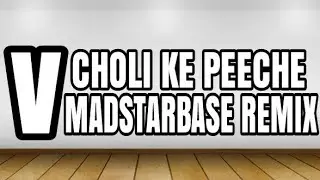 CHOLI KE PEECHE MADSTARBASE REMIX