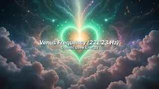 Venus Frequency ✨ 221.23 Hz | Cosmic Love Energy