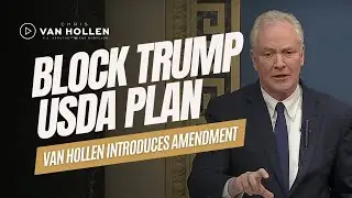 Van Hollen Proposes Amendment to Block Trump USDA Reorganization Plan
