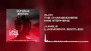 Alok, The Chainsmokers & Mae Stephens - Jungle (LanniCenta Bootleg)