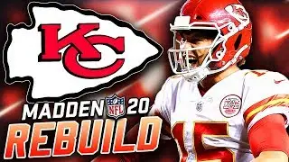 Rebuilding the Kansas City Chiefs | Patrick Mahomes is Amazing! Madden 20