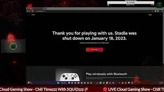 RIP STADiA🔴 LIVE Cloud Gaming Show - #ChillTimezzzWSQUiDzzz #Stadia100 2023-0119