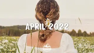 April 2022 | Songs for April | Indie/Pop/Folk Compilation