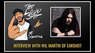 Rock Artist Wil Martin of Earshot on The Loud Spot
