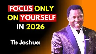 focus only on yourself in 2026 | Tb Joshua Motivation