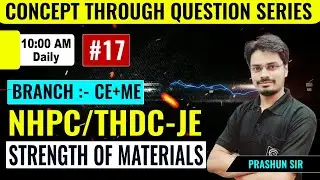 #17 Concept Through Question Series|| STRENGTH OF MATERIALS | NHPC/THDC-JE BY PRASHUN SIR