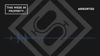 Airsorted | This Week In Property Podcast