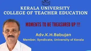 |Moments to be treasured up !!! | KUCTE |Adv.K.H.Babujan, Member, Syndicate, University of Kerala |