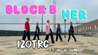 [K-POP IN PUBLIC] 블락비 (Block B) - HER dance cover by IZOTRC ft. HIGH JUMP 