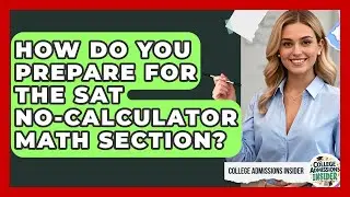 How Do You Prepare For The SAT No-calculator Math Section? - College Admissions Insider