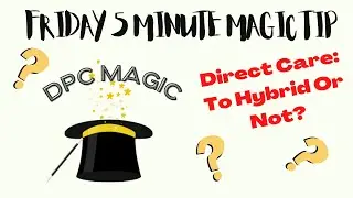 DPC Magic: Direct Care, To Hybrid Or Not?