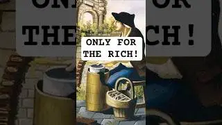 A Luxury for the Rich in the 18th Century!