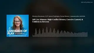 249 Lisa Johnson: High-Conflict Divorce, Coercive Control, & Children in Between