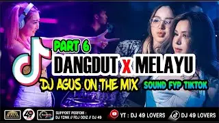 DJ AGUS TERBARU LAGU DANGDUT x MELAYU PART 6 SOUND FYP TIKTOK