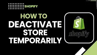Как временно деактивировать магазин Shopify | Пошаговая инструкция по приостановке работы магазина
