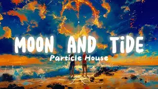 [ETM] - Moon and Tide - Particle House (Lyrics)