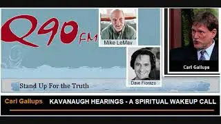 Kavanaugh Hearings - A SPIRITUAL WAKE UP! Carl Gallups on Q90 FM