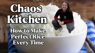 Chaos Kitchen - How to Make Perfect Rice Every Time