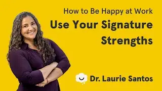Use Your Signature Strengths | The Science of Well-Being