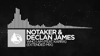 [Electronic] - Notaker & Declan James - Who I Am (Extended Mix) [feat. Karra]
