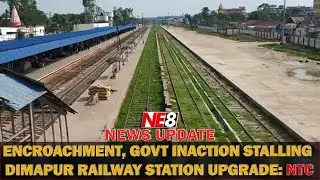 ENCROACHMENT, GOVT INACTION STALLING DIMAPUR RAILWAY STATION UPGRADE: NTC