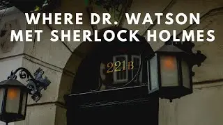 Where Sherlock Holmes Met Dr. John H. Watson.