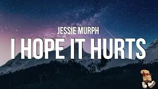 Jessie Murph - Hope It Hurts (Lyrics)