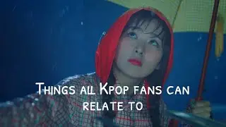 things all kpop fans can relate to