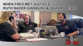 Behind the scenes of Radio Law Talk: Fred describes when he met Justices Ginsberg & Roberts!