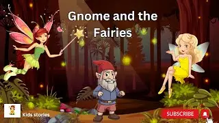 Gnome and the Fairies | English moral Stories for kid| Short Stories for Kid | Fairy Tails for kid
