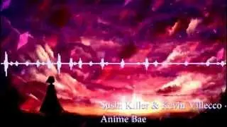 Sushi Killer & Kevin Villecco - Anime Bae