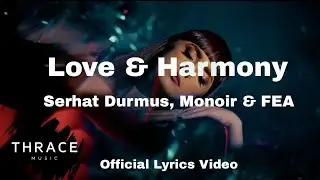 Love & Harmony Lyrics&ndash; Serhat Durmus, Monoir & FEA | (Lyrics Video)