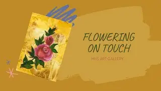 Flowering on touch | STEP BY STEP | HUES ART GALLERY