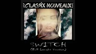 Classix Nouveaux - Switch (Full Lenght Version)