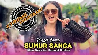 SUMUR SANGA • Missel Laura • Xtreme Pratama Old • Show Guwa Lor Kaliwedi Cirebon 